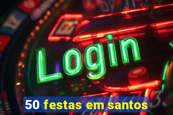 50 festas em santos